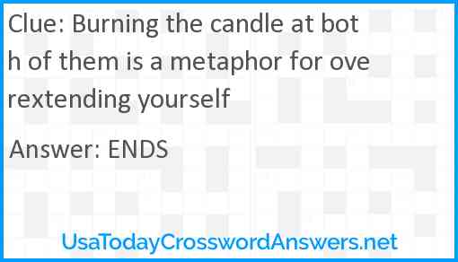 Burning the candle at both of them is a metaphor for overextending yourself Answer