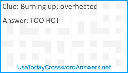 Burning up; overheated Answer