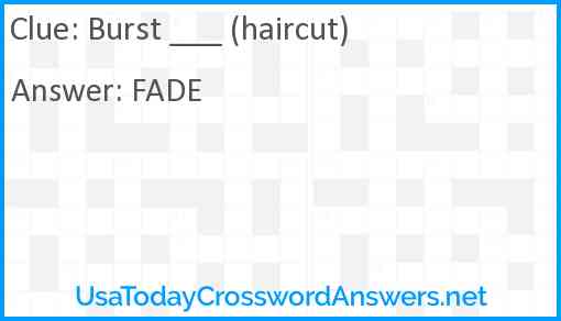 Burst ___ (haircut) Answer