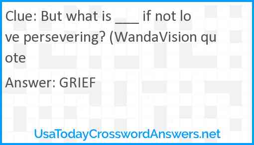 But what is ___ if not love persevering? (WandaVision quote Answer