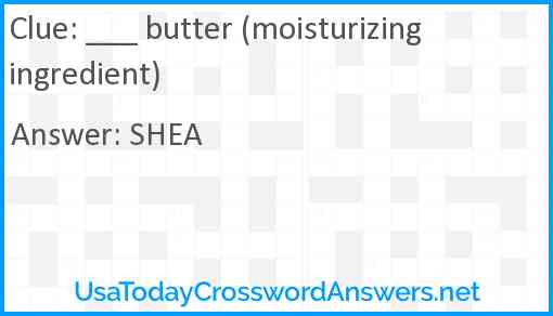 ___ butter (moisturizing ingredient) Answer