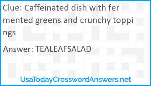 Caffeinated dish with fermented greens and crunchy toppings Answer