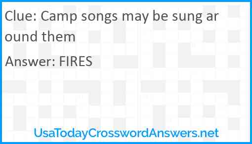 Camp songs may be sung around them Answer
