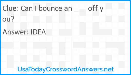 Can I bounce an ___ off you? Answer
