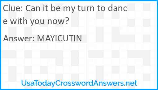 Can it be my turn to dance with you now? Answer