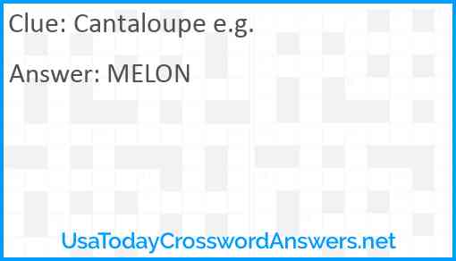 Cantaloupe e.g. Answer