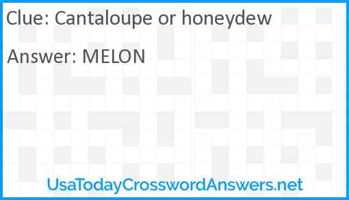 Cantaloupe or honeydew Answer