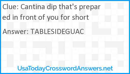 Cantina dip that's prepared in front of you for short Answer