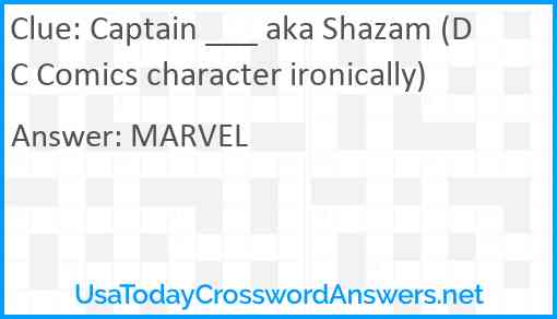 Captain ___ aka Shazam (DC Comics character ironically) Answer
