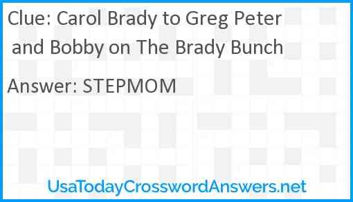 Carol Brady to Greg Peter and Bobby on The Brady Bunch Answer