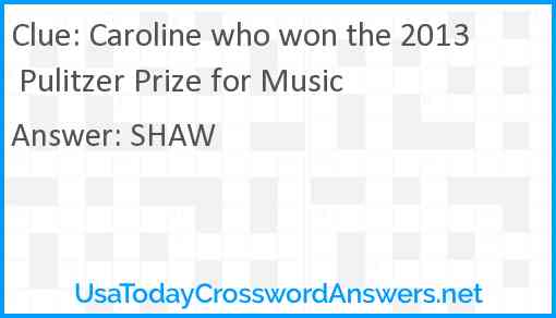 Caroline who won the 2013 Pulitzer Prize for Music Answer