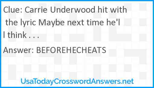 Carrie Underwood hit with the lyric Maybe next time he'll think . . . Answer