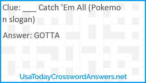 ___ Catch 'Em All (Pokemon slogan) Answer