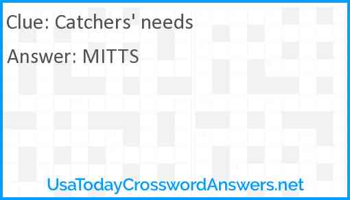 Catchers' needs Answer