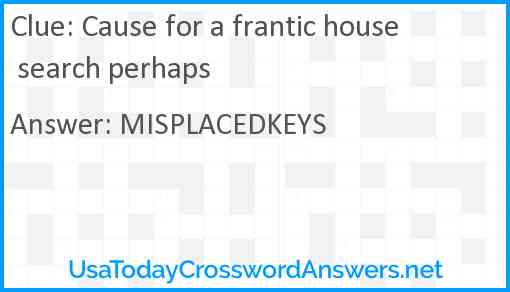 Cause for a frantic house search perhaps Answer