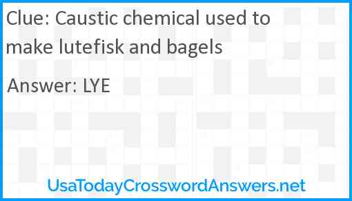 Caustic chemical used to make lutefisk and bagels Answer