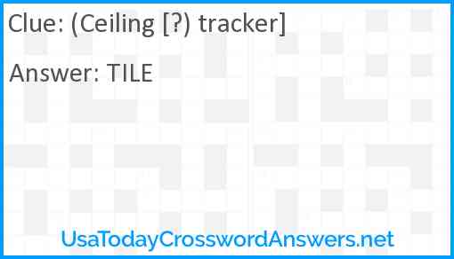 (Ceiling [?) tracker] Answer