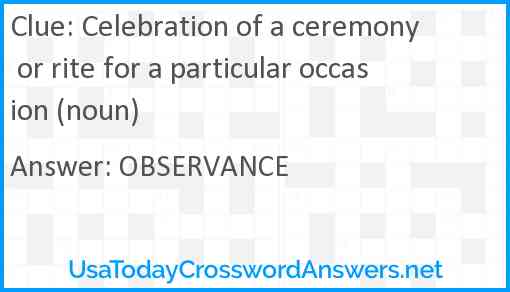 Celebration of a ceremony or rite for a particular occasion (noun) Answer