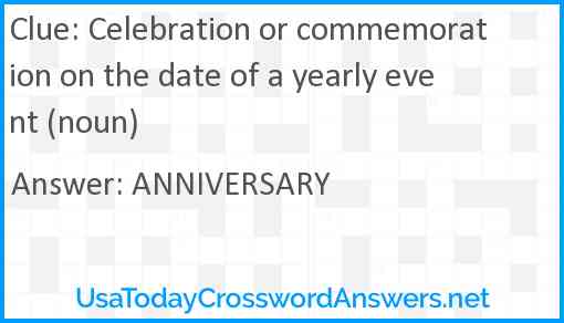 Celebration or commemoration on the date of a yearly event (noun) Answer