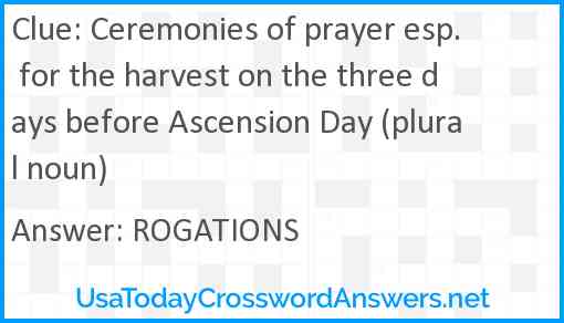 Ceremonies of prayer esp. for the harvest on the three days before Ascension Day (plural noun) Answer