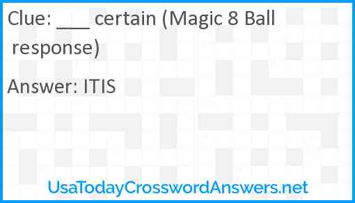 ___ certain (Magic 8 Ball response) Answer
