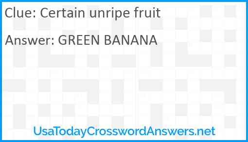 Certain unripe fruit Answer