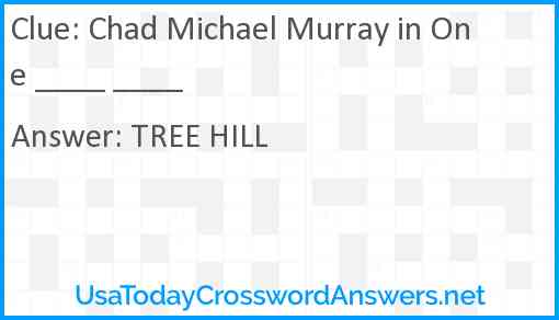 Chad Michael Murray in One ____ ____ Answer