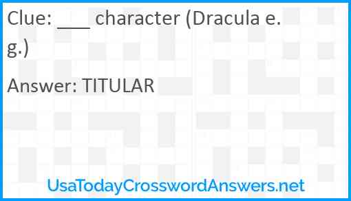 ___ character (Dracula e.g.) Answer