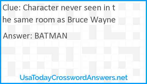 Character never seen in the same room as Bruce Wayne Answer
