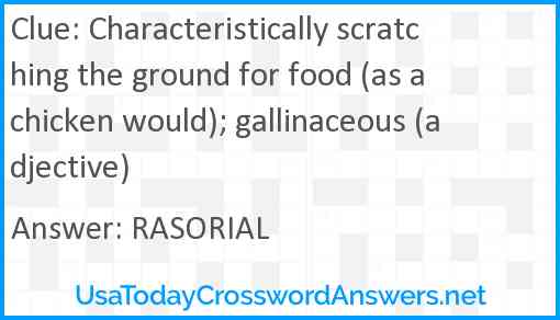 Characteristically scratching the ground for food (as a chicken would); gallinaceous (adjective) Answer