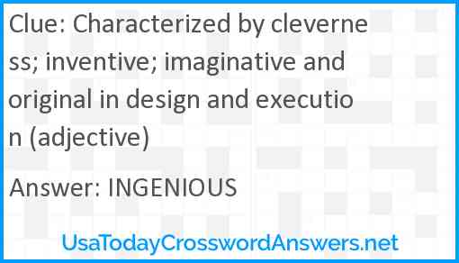 Characterized by cleverness; inventive; imaginative and original in design and execution (adjective) Answer