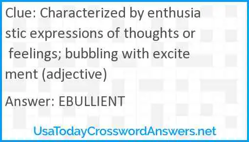Characterized by enthusiastic expressions of thoughts or feelings; bubbling with excitement (adjective) Answer