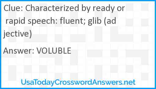 Characterized by ready or rapid speech: fluent; glib (adjective) Answer