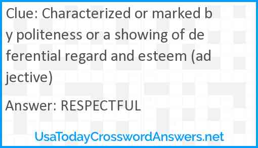 Characterized or marked by politeness or a showing of deferential regard and esteem (adjective) Answer