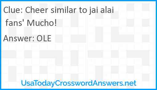 Cheer similar to jai alai fans' Mucho! Answer
