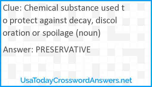 Chemical substance used to protect against decay, discoloration or spoilage (noun) Answer