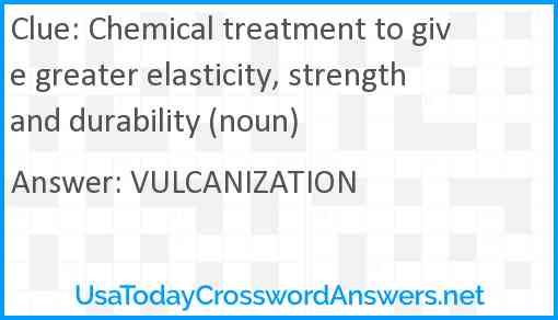 Chemical treatment to give greater elasticity, strength and durability (noun) Answer