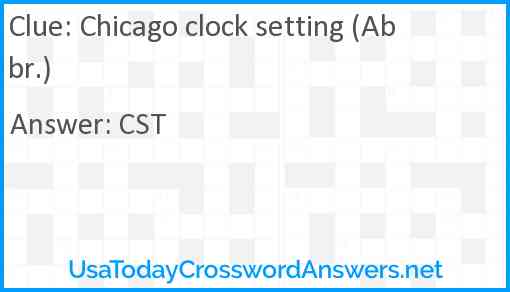Chicago clock setting (Abbr ) crossword clue UsaTodayCrosswordAnswers net