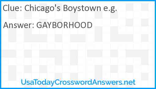 Chicago's Boystown e.g. Answer