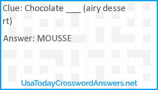 Chocolate ___ (airy dessert) Answer