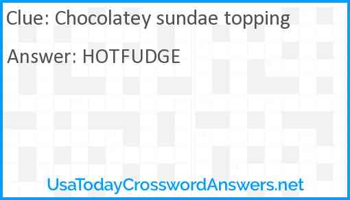 Chocolatey sundae topping Answer