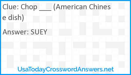 Chop ___ (American Chinese dish) Answer