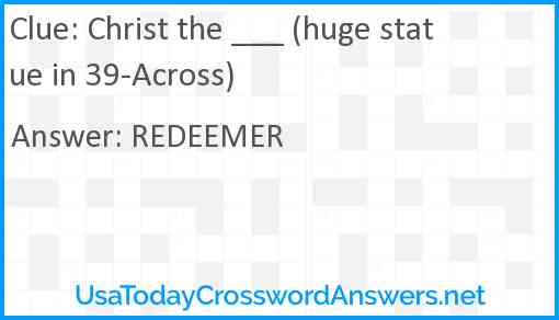 Christ the ___ (huge statue in 39-Across) Answer