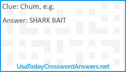 Chum, e.g. Answer