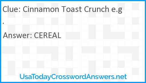 Cinnamon Toast Crunch e.g. Answer
