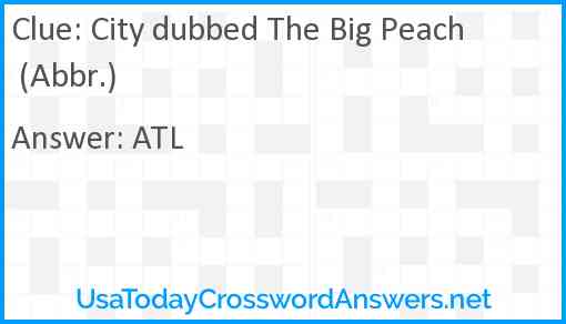 City dubbed The Big Peach (Abbr.) Answer