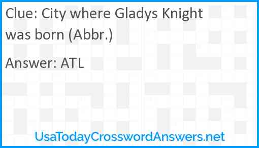 City where Gladys Knight was born (Abbr.) Answer