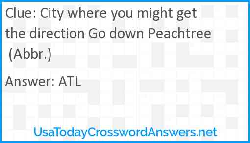 City where you might get the direction Go down Peachtree (Abbr.) Answer