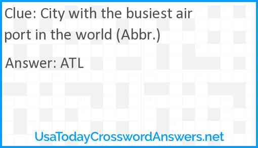 City with the busiest airport in the world (Abbr.) Answer