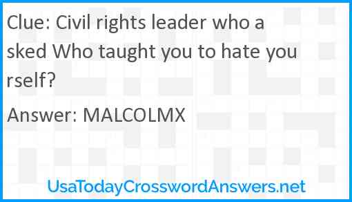 Civil rights leader who asked Who taught you to hate yourself? Answer